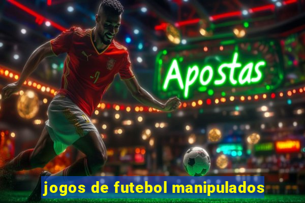 jogos de futebol manipulados